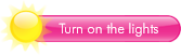 Turn on the lights